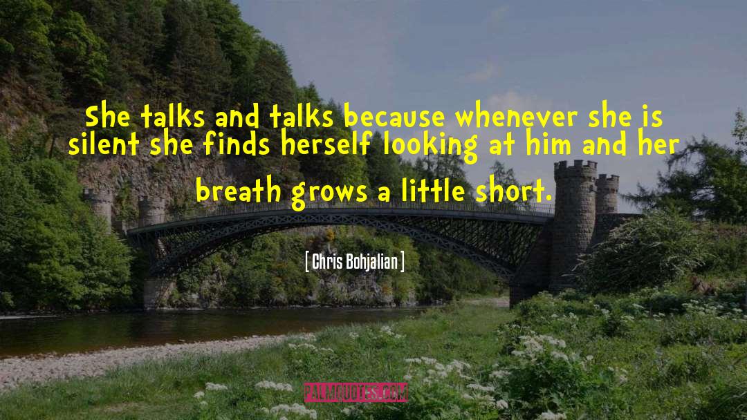 Chris Bohjalian Quotes: She talks and talks because