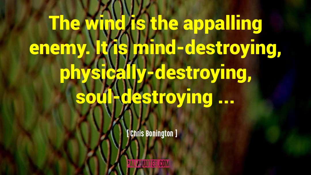 Chris Bonington Quotes: The wind is the appalling