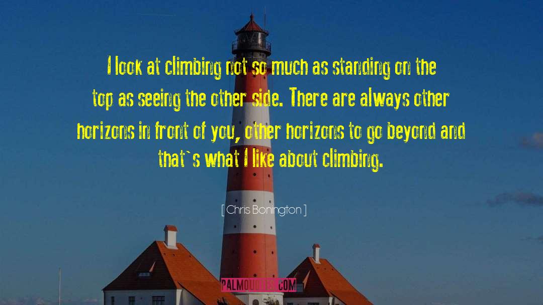 Chris Bonington Quotes: I look at climbing not