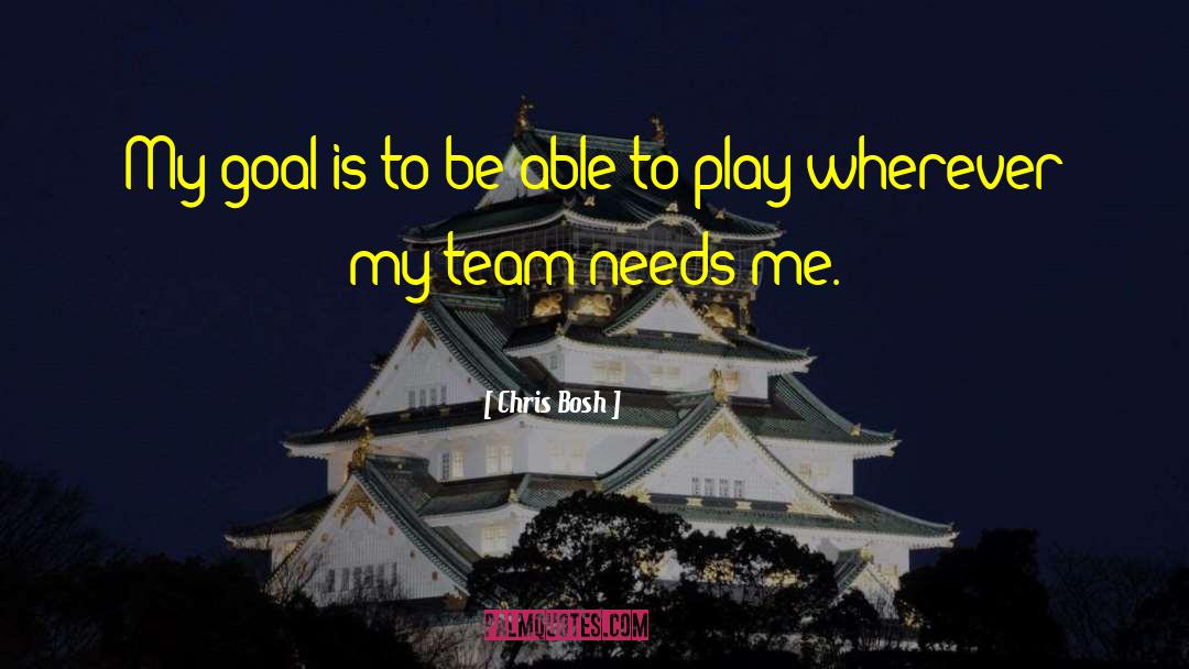 Chris Bosh Quotes: My goal is to be