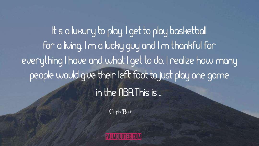 Chris Bosh Quotes: It's a luxury to play.