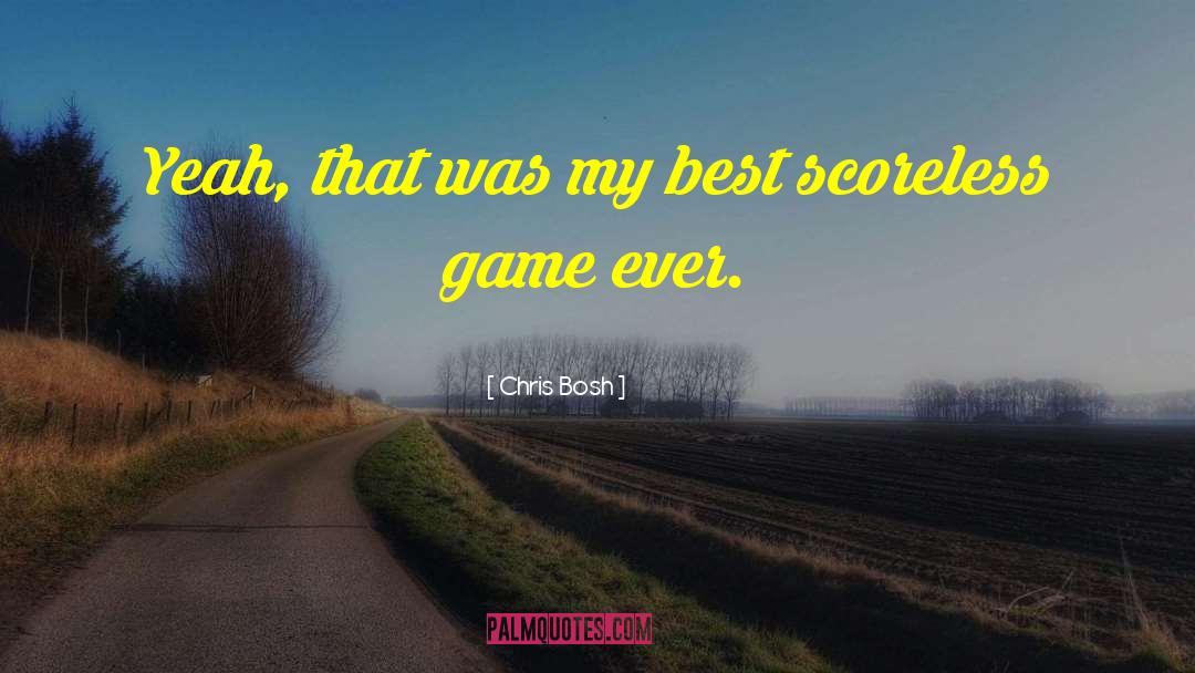 Chris Bosh Quotes: Yeah, that was my best