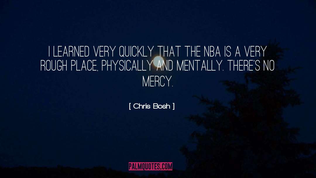 Chris Bosh Quotes: I learned very quickly that