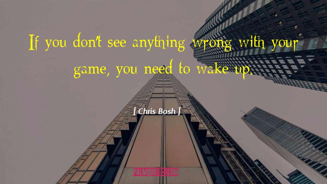 Chris Bosh Quotes: If you don't see anything