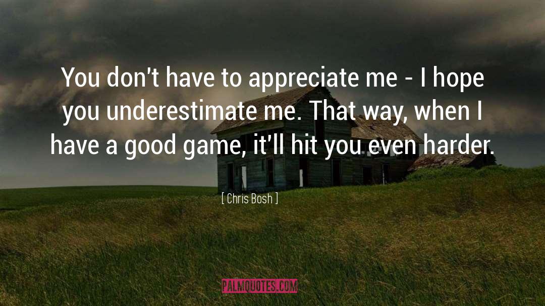Chris Bosh Quotes: You don't have to appreciate