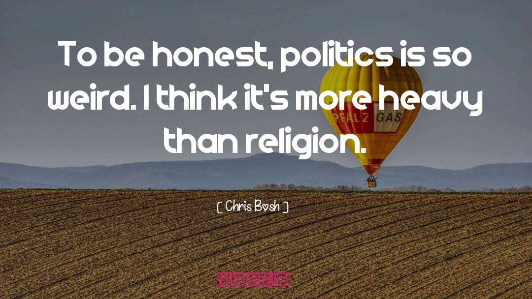 Chris Bosh Quotes: To be honest, politics is