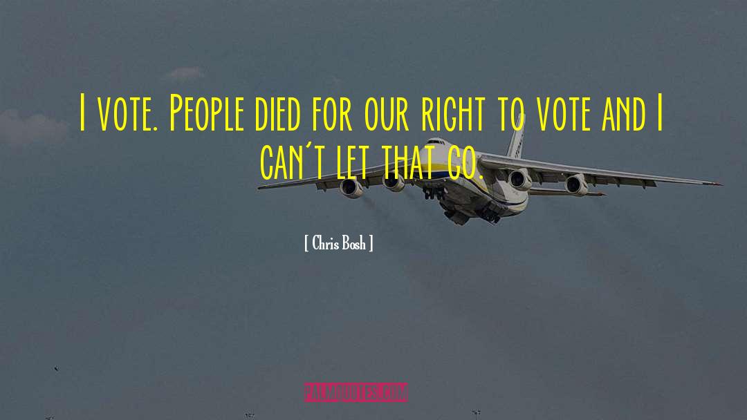 Chris Bosh Quotes: I vote. People died for