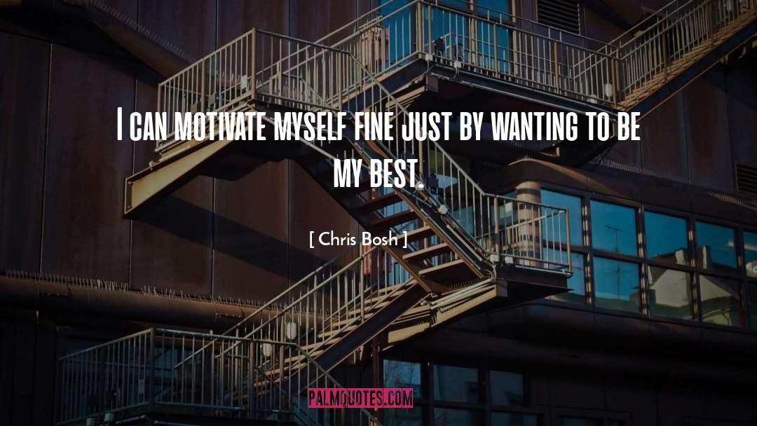 Chris Bosh Quotes: I can motivate myself fine