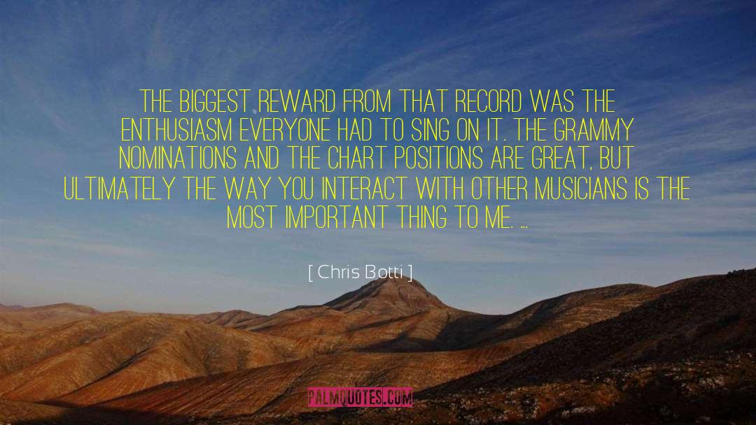 Chris Botti Quotes: The biggest reward from that