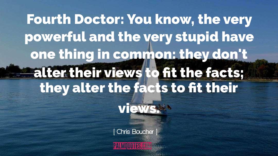 Chris Boucher Quotes: Fourth Doctor: You know, the