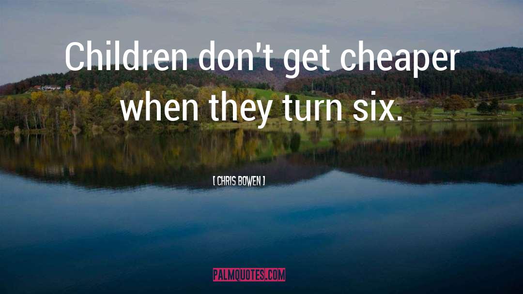 Chris Bowen Quotes: Children don't get cheaper when