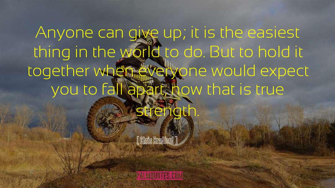 Chris Bradford Quotes: Anyone can give up; it