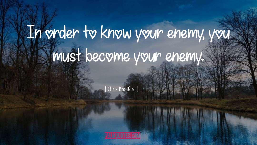 Chris Bradford Quotes: In order to know your
