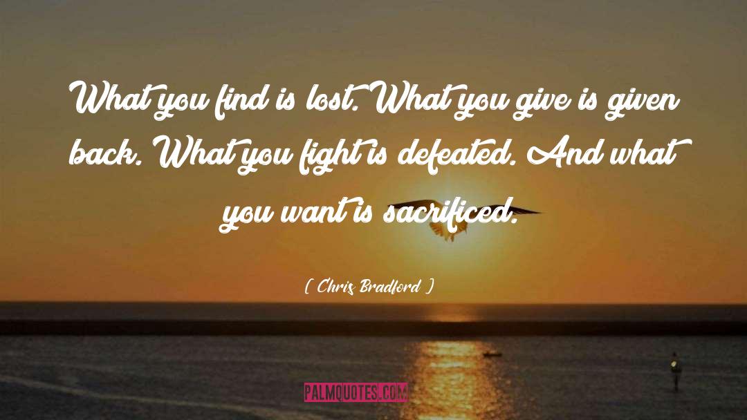 Chris Bradford Quotes: What you find is lost.