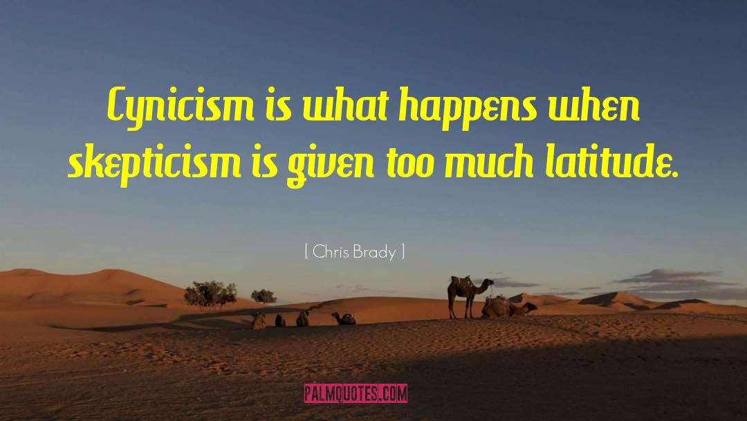 Chris Brady Quotes: Cynicism is what happens when