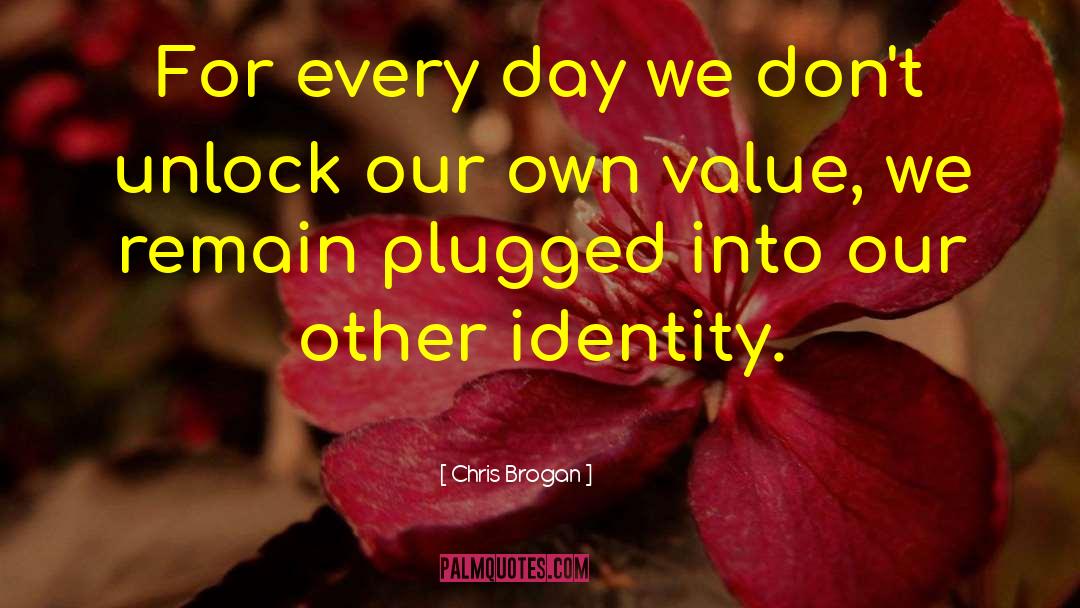 Chris Brogan Quotes: For every day we don't