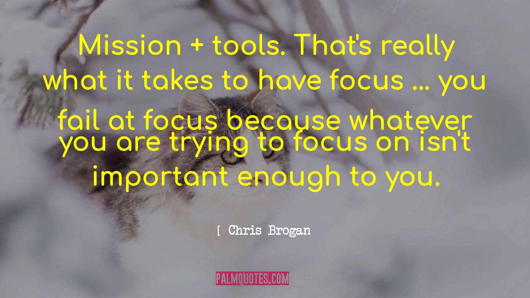 Chris Brogan Quotes: Mission + tools. That's really