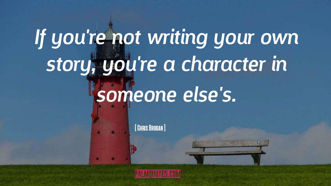 Chris Brogan Quotes: If you're not writing your