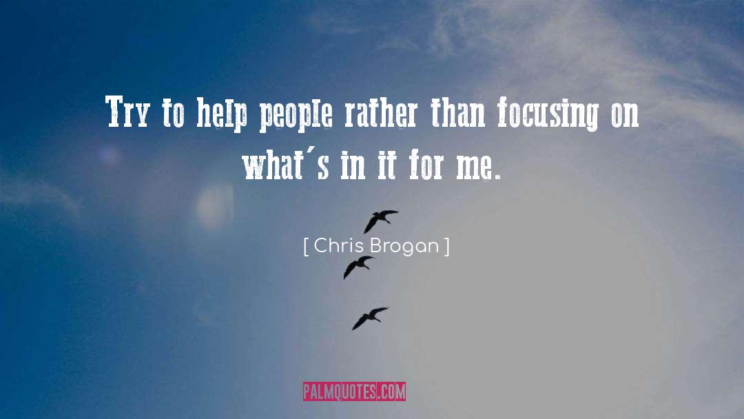 Chris Brogan Quotes: Try to help people rather
