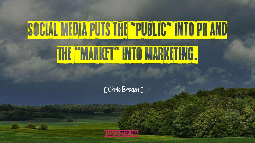 Chris Brogan Quotes: Social media puts the 