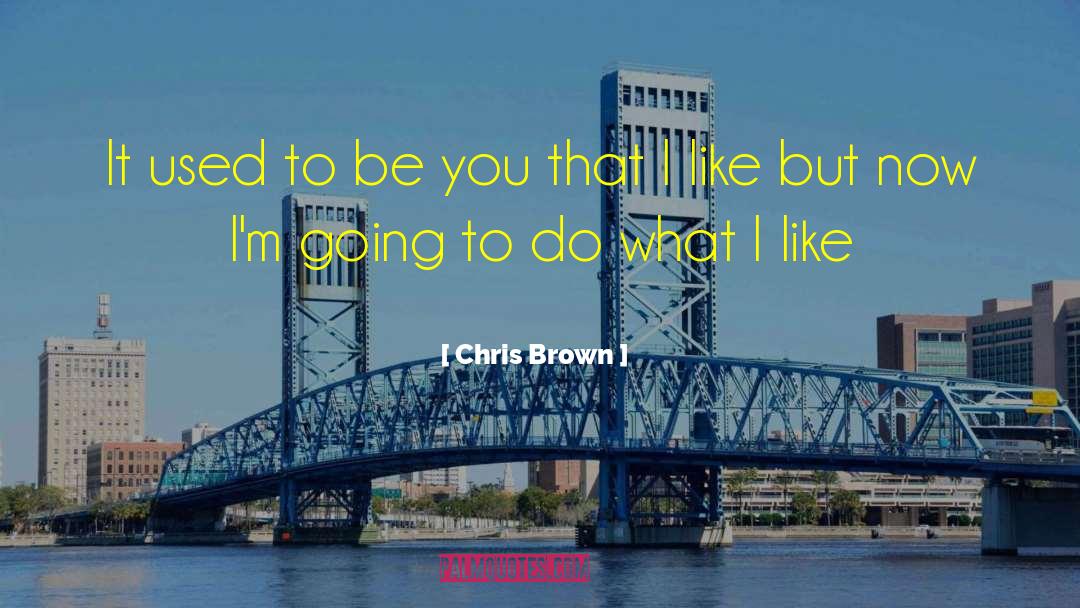 Chris Brown Quotes: It used to be you