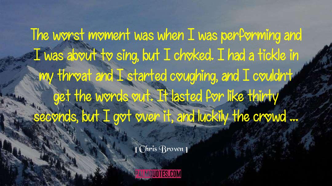 Chris Brown Quotes: The worst moment was when