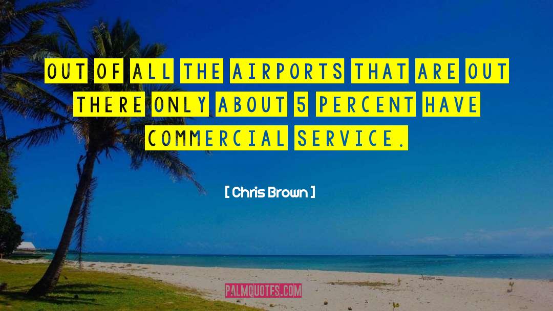 Chris Brown Quotes: Out of all the airports