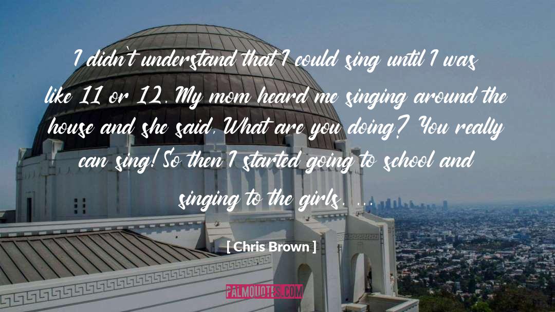 Chris Brown Quotes: I didn't understand that I