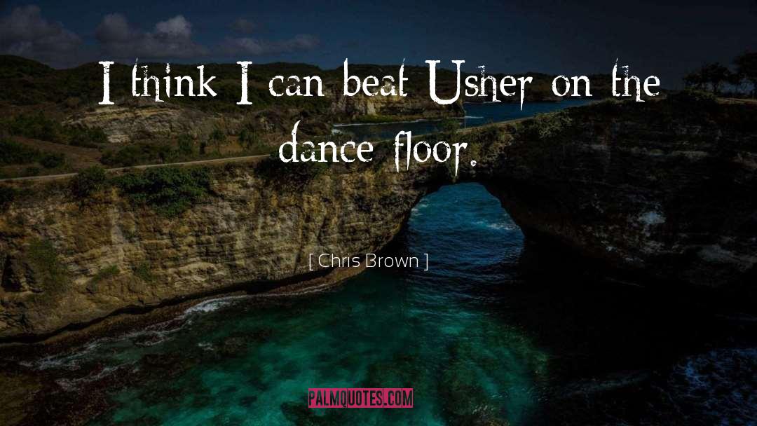 Chris Brown Quotes: I think I can beat