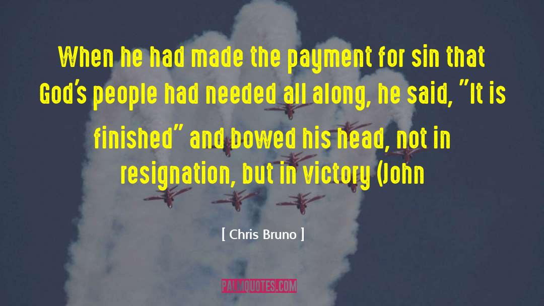 Chris Bruno Quotes: When he had made the