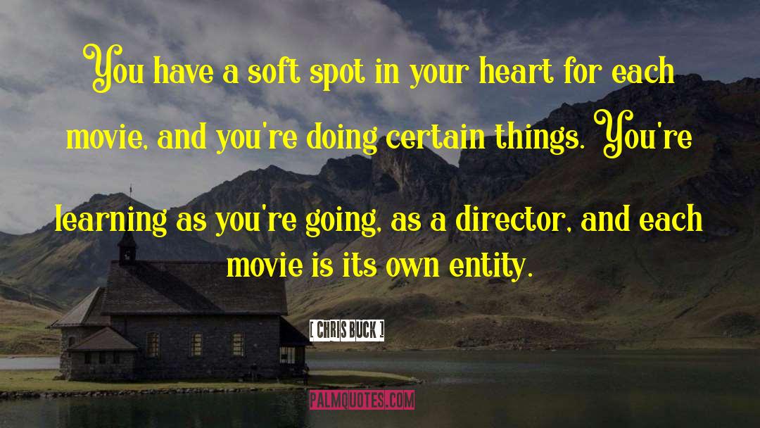 Chris Buck Quotes: You have a soft spot