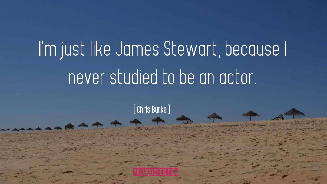 Chris Burke Quotes: I'm just like James Stewart,