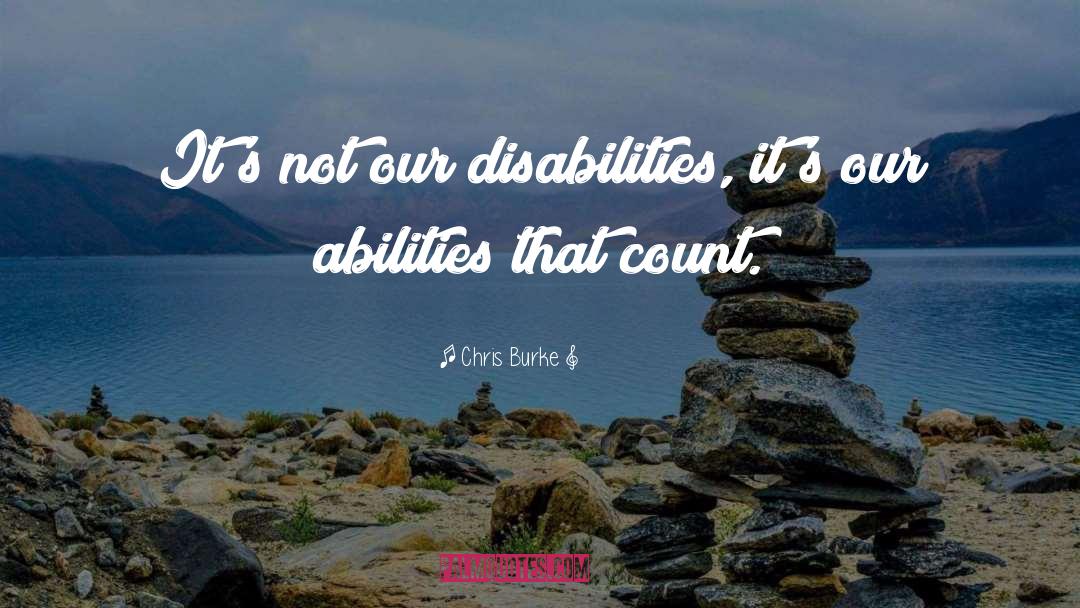 Chris Burke Quotes: It's not our disabilities, it's