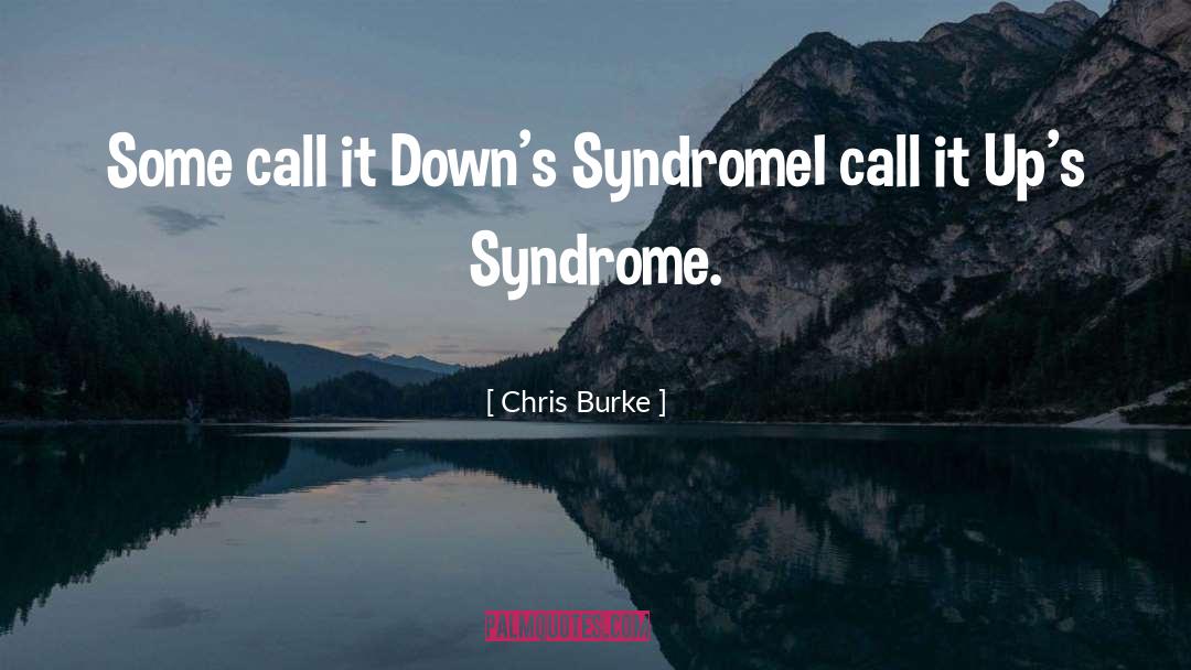 Chris Burke Quotes: Some call it Down's Syndrome<br