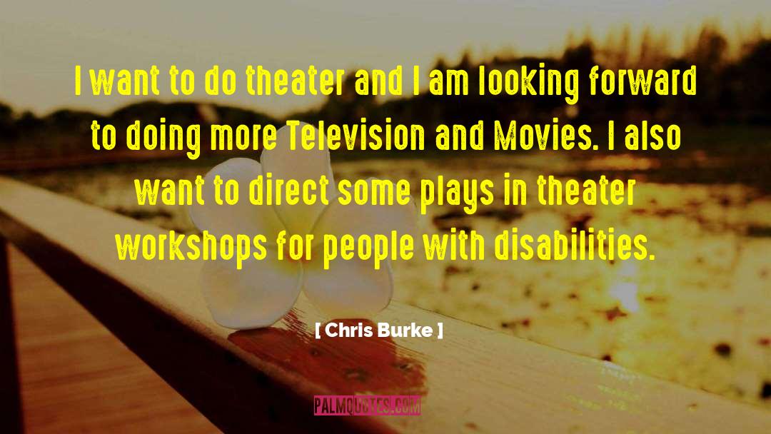 Chris Burke Quotes: I want to do theater