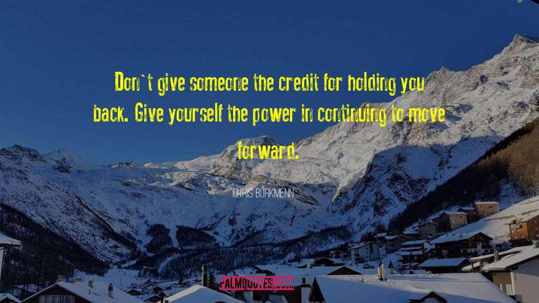 Chris Burkmenn Quotes: Don't give someone the credit