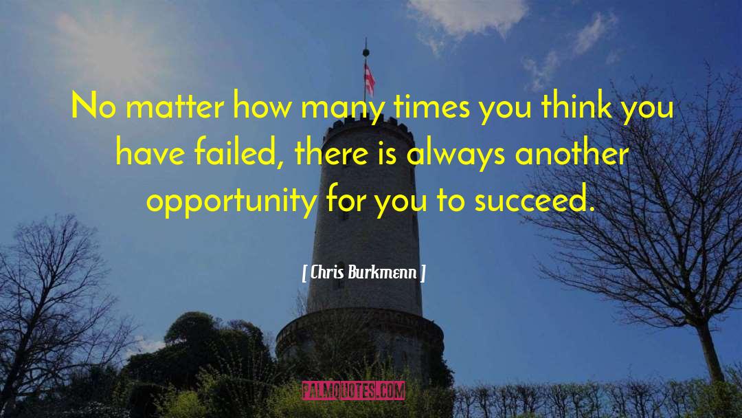 Chris Burkmenn Quotes: No matter how many times