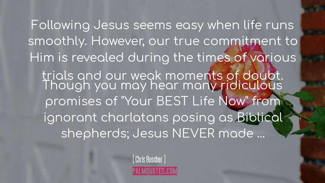 Chris Buscher Quotes: Following Jesus seems easy when
