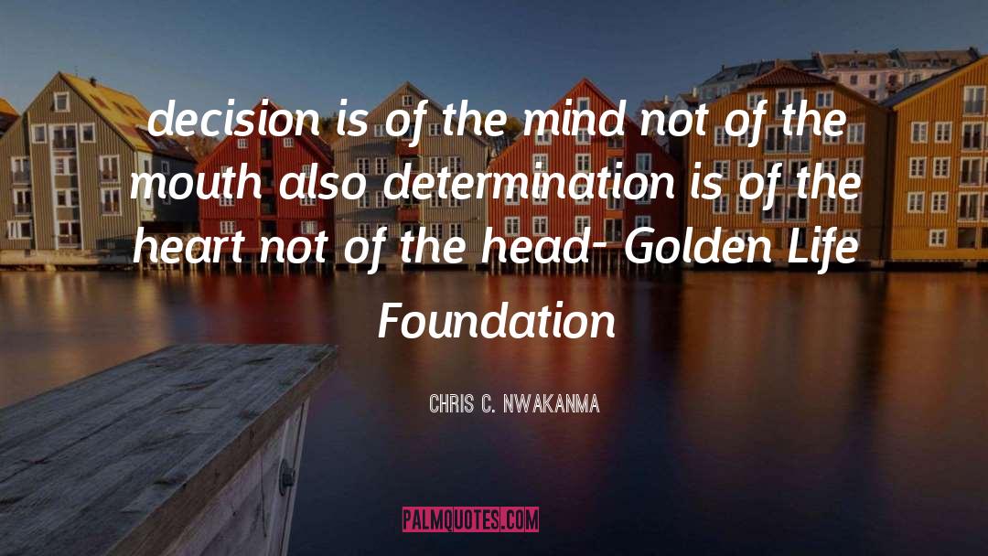 Chris C. Nwakanma Quotes: decision is of the mind