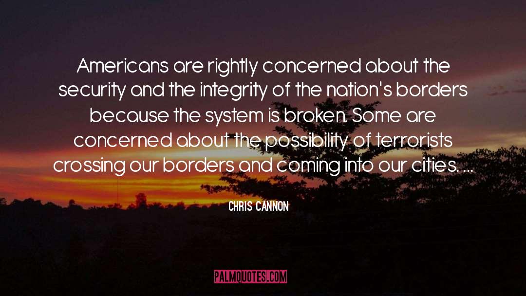 Chris Cannon Quotes: Americans are rightly concerned about