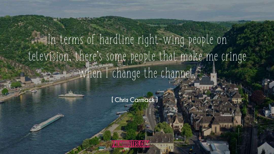 Chris Carmack Quotes: In terms of hardline right-wing