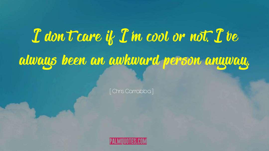 Chris Carrabba Quotes: I don't care if I'm