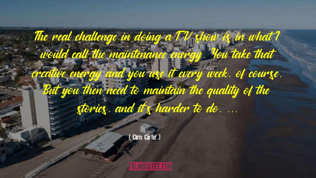 Chris Carter Quotes: The real challenge in doing