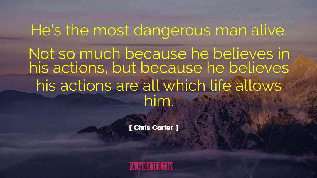Chris Carter Quotes: He's the most dangerous man