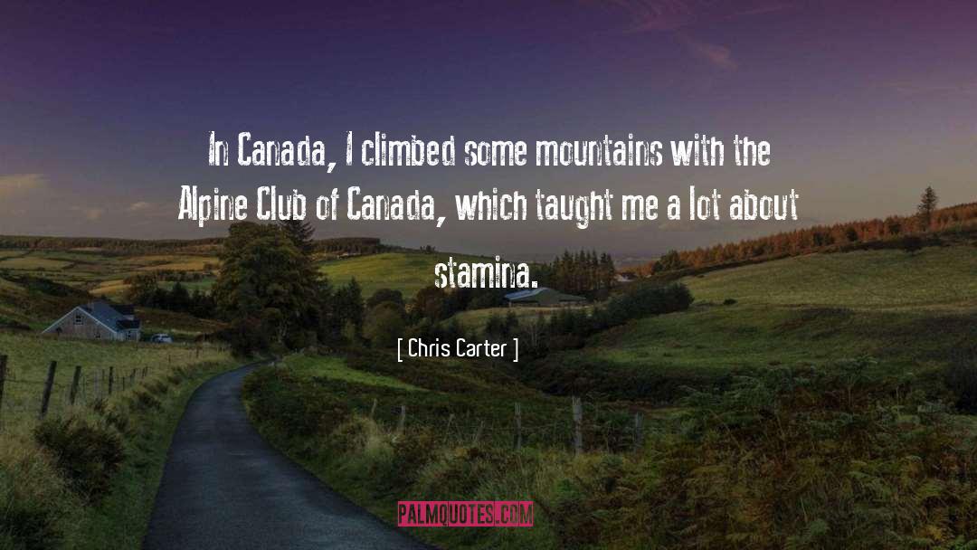 Chris Carter Quotes: In Canada, I climbed some