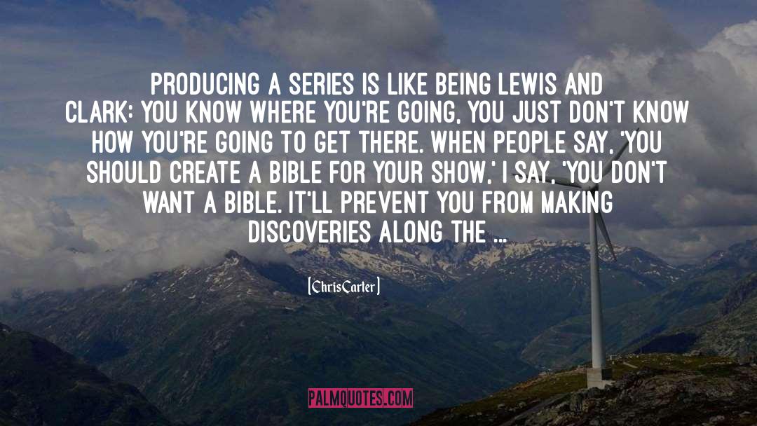 Chris Carter Quotes: Producing a series is like