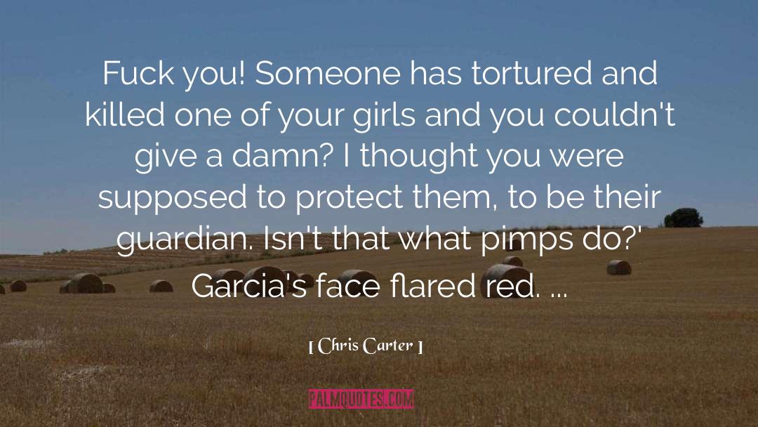 Chris Carter Quotes: Fuck you! Someone has tortured