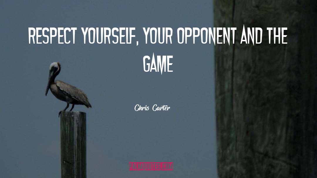 Chris Carter Quotes: Respect yourself, your Opponent and
