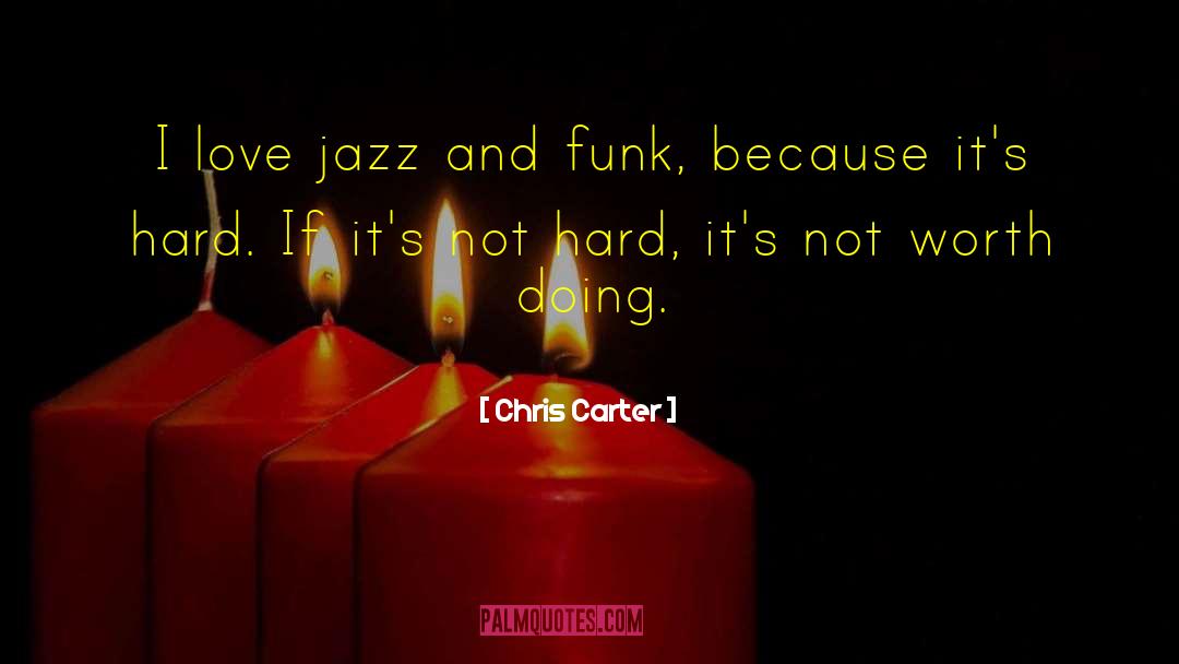 Chris Carter Quotes: I love jazz and funk,