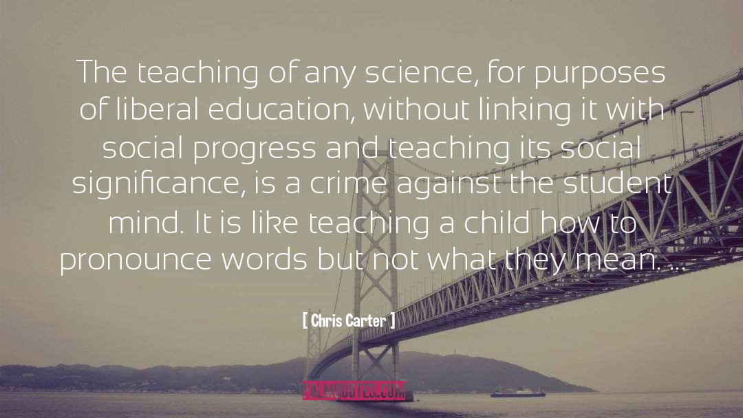 Chris Carter Quotes: The teaching of any science,